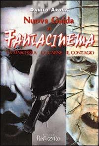 Nuova guida al fantacinema. La maschera, la carne, il contagio - Danilo Arona - copertina