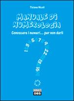 Manuale di numerologia. Conoscere i numeri per non darli