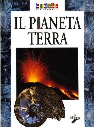 Il pianeta terra - Alessio Argentieri,Elena Dalmastri - copertina