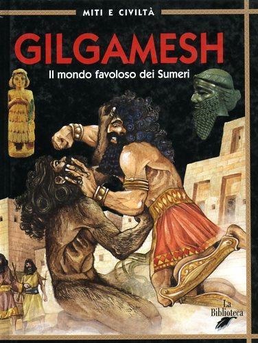 Gilgamesh. Il mondo favoloso dei sumeri - Angela Ragusa - copertina