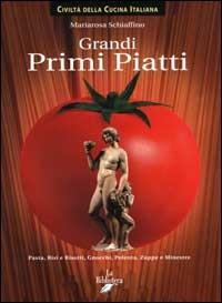 Grandi primi piatti. Pasta, risi e risotti, gnocchi, polenta, zuppe e minestre - Mariarosa Schiaffino - copertina