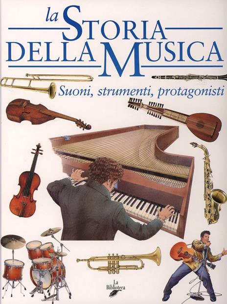 La storia della musica. Suoni, strumenti, protagonisti - Stefano Catucci - copertina