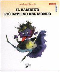 Il bambino più cattivo del mondo - Andrea Rauch - 3