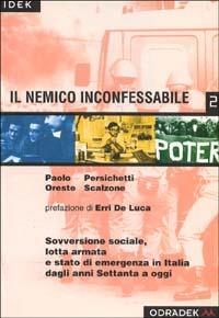 Il nemico inconfessabile. Sovversione sociale, lotta armata e stato di emergenza in Italia dagli anni '70 ad oggi - Paolo Persichetti,Oreste Scalzone - copertina