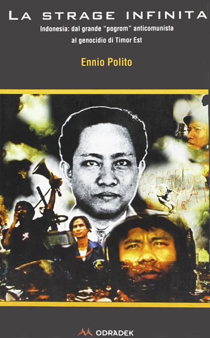 La strage infinita. Indonesia: dal grande program anticomunista al genocidio di Timor Est - Ennio Polito - copertina