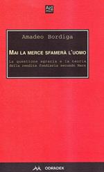 Mai la merce sfamerà l'uomo. La questione agraria e la teoria della rendita fondiaria secondo Marx