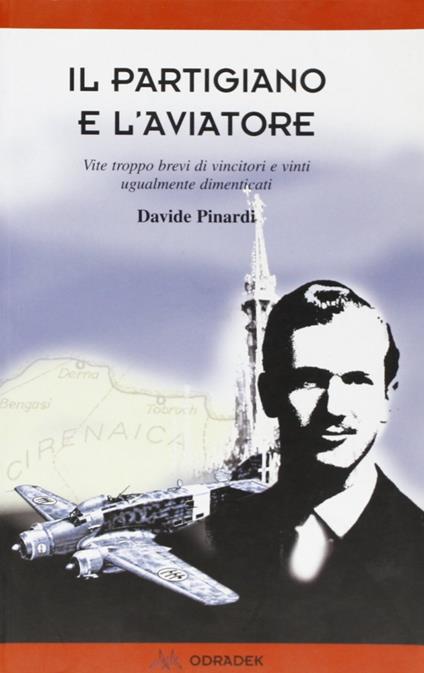 Il partigiano e l'aviatore. Vite troppo brevi di vincitori e vinti ugualmente dimenticati - Davide Pinardi - copertina