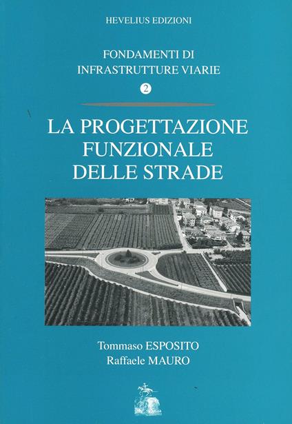 Fondamenti di infrastrutture viarie. Vol. 2: La progettazione funzionale delle strade. - Tommaso Esposito,Raffaele Mauro - copertina