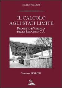 Il calcolo agli stati limite. Progetto e verifica delle sezioni in c. a. - Vincenzo Perrone - copertina