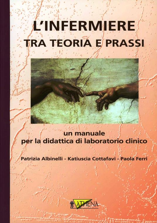 L' infermiere tra teoria e prassi. Un manuale per la didattica di laboratorio clinico. Con 2 DVD - Patrizia Albinelli,Katiuscia Cottafavi,Paola Ferri - copertina