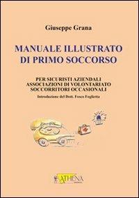 Manuale illustrato di primo soccorso per sicuristi aziendali, associazioni di volontariato, socorritori occasionali - Giuseppe Grana - copertina