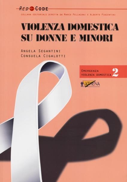 Violenza domestica su donne e minori - Angela Segantini,Consuela Cigalotti - copertina