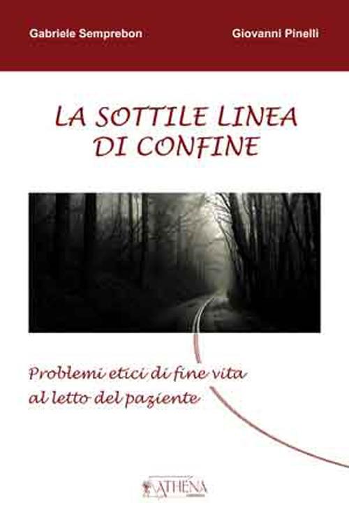 La sottile linea di confine. Problemi etici di fine vita al letto del paziente - Gabriele Semprebon,Giovanni Pinelli - copertina