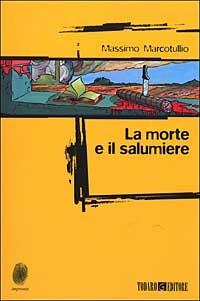 La morte e il salumiere - Massimo Marcotullio - copertina