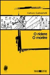 O ridere o morire - Barbara Garlaschelli - copertina