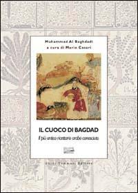 Il cuoco di Bagdad. Un antichissimo ricettario arabo - Muhammad Al-Baghdadi - copertina