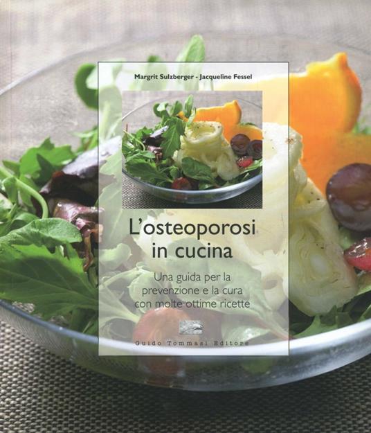 L'osteoporosi in cucina. Una guida per la prevenzione e la cura con molte ottime ricette. Ediz. illustrata - Margrit Sulzberger,Jacqueline Fessel - copertina