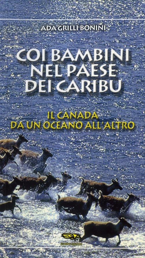 Coi bambini nel paese dei caribù. Il Canada da un oceano all'altro - Ada Grilli - copertina