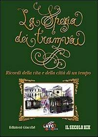 La Spezia dei tramvai. Ricordi della vita e della città di un tempo - copertina