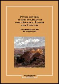 Giornale storico della Lunigiana e del territorio lucense. Poteri signorili ed enti ecclesiastici dalla riviera di Levante alla Lunigiana. Aggiornamenti storici e.... Vol. 1\1 - Tiziano Mannoni,Eliana M. Vecchi - copertina