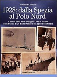 1928. Dalla Spezia al Polo Nord. A bordo della nave appoggio Città di Milano, sulla traccia di un diario inedito della spedizione Nobile - Annalisa Coviello - copertina