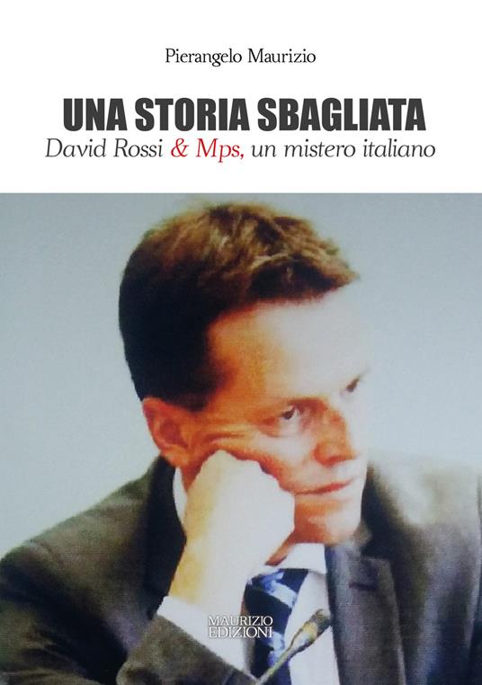 Una storia sbagliata. David Rossi & Mps, un mistero italiano - Pierangelo Maurizio - copertina