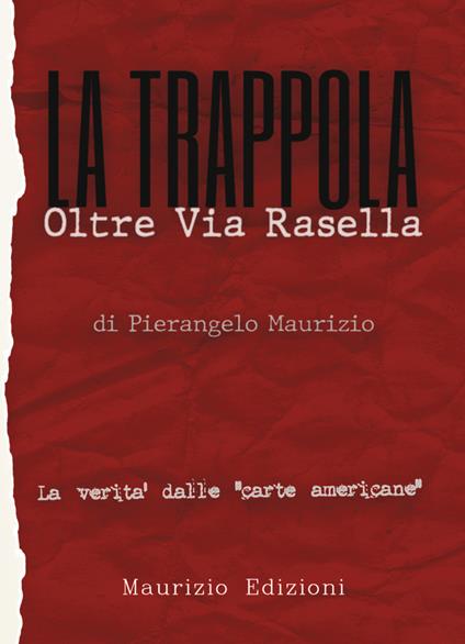 La trappola. Oltre Via Rasella. Il ruolo di Togliatti, la fine di Bandiera Rossa. La verità dalle «carte americane» - Pierangelo Maurizio - copertina