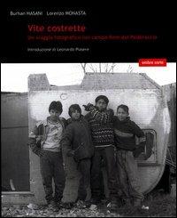 Vite costrette. Un viaggio fotografico nel campo rom del Poderaccio - Burhan Hasani,Lorenzo Monasta - copertina