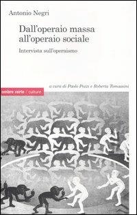 Dall'operaio massa all'operaio sociale. Intervista sull'operaismo - Antonio Negri - copertina