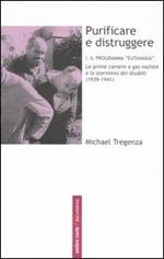 Purificare e distruggere. Vol. 1: Il programma «eutanasia». Le prime camere a gas naziste e lo sterminio dei disabili (1939-1941).