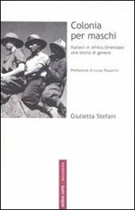 Colonia per maschi. Italiani in Africa Orientale: una storia di genere