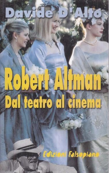 Robert Altman. Dal teatro al cinema - Davide D'Alto - 3