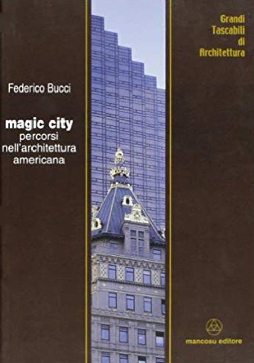 Magic city. Percorsi nell'architettura americana - Federico Bucci - copertina
