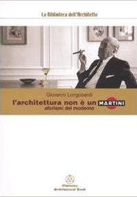 L' architettura non è un Martini. Aforismi del moderno - Giovanni Longobardi - copertina