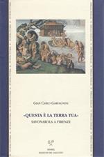 «Questa è la terra tua». Savonarola a Firenze