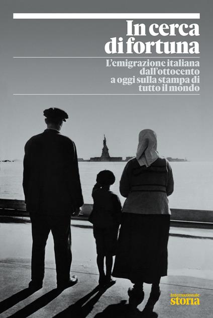 In cerca di fortuna. L'emigrazione italiana dall'Ottocento a oggi sulla stampa di tutto il mondo - copertina