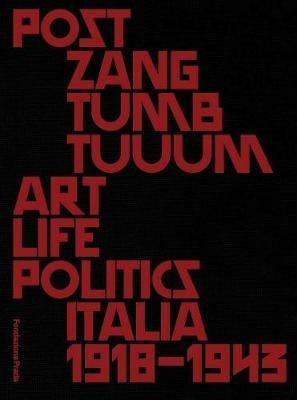 Post zang tumb tuum. Art life politics Italia 1918-1943. Catalogo della mostra (Milano, 18 febbraio-25 giugno 2018). Ediz. inglese e italiana - copertina