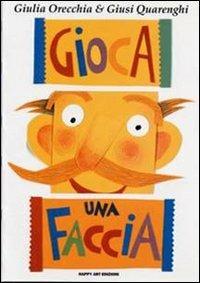 Gioca una faccia - Giusi Quarenghi,Giulia Orecchia - copertina