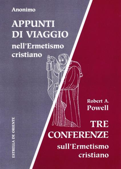 Appunti di viaggio nell'ermetismo cristiano. Tre conferenze sull'ermetismo cristiano - Robert A. Powell - copertina