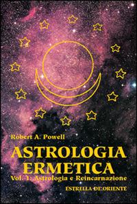 Astrologia ermetica. Vol. 1: Astrologia e reincarnazione. - Robert A. Powell - copertina