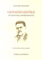 Giovanni Gentile. Filosofo dell'amore pensante