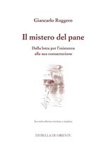 Il mistero del pane. Dalla lotta per l'esistenza alla sua consacrazione