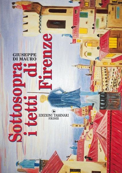 Sottosopra i tetti di Firenze - Giuseppe Di Mauro - copertina