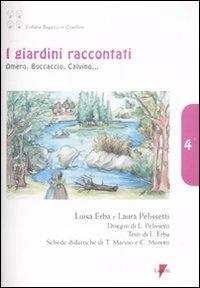 I giardini raccontati. Omero, Boccaccio, Calvino... - Luisa Erba,Laura Pelissetti - copertina