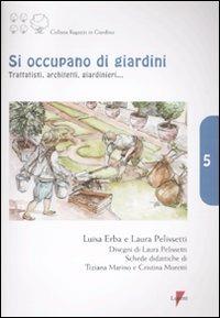 Si occupano di giardini. Trattatisti, architetti, giardinieri... - Laura Pelissetti,Luisa Erba - copertina