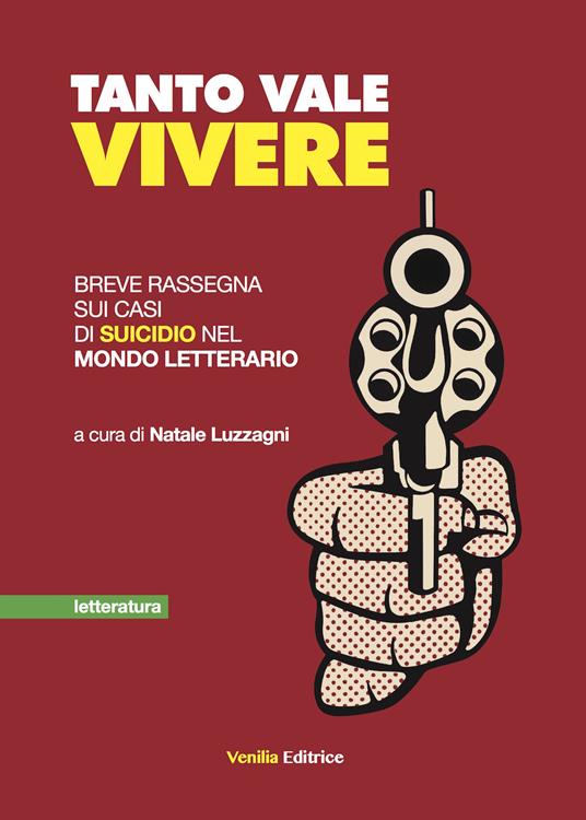 Tanto vale vivere. Breve rassegna sui casi di suicidio nel mondo letterario - copertina