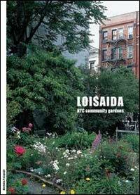 Loisaida. NYC Community Gardens. Ediz. italiana e inglese - Michela Pasquali,Mario Maffi,Massimo Venturi Ferriolo - copertina