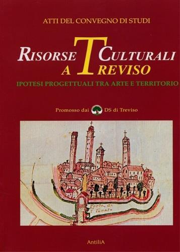 Risorse culturali a Treviso. Ipotesi progettuali tra arte e territorio - copertina