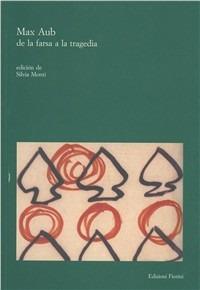 Max Aub. De la farsa a la tragedia - Silvia Monti,Marcella Trombaioli,José M. Navarro Calderon - copertina