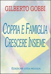 Coppia e famiglia. Crescere insieme - Gilberto Gobbi - copertina